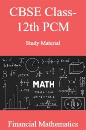 CBSE Class-12th PCMStudy Material Financial Mathematics
